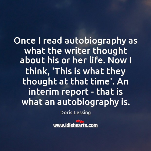 Once I read autobiography as what the writer thought about his or Doris Lessing Picture Quote