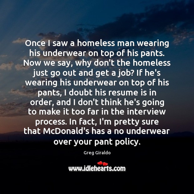 Once I saw a homeless man wearing his underwear on top of Greg Giraldo Picture Quote