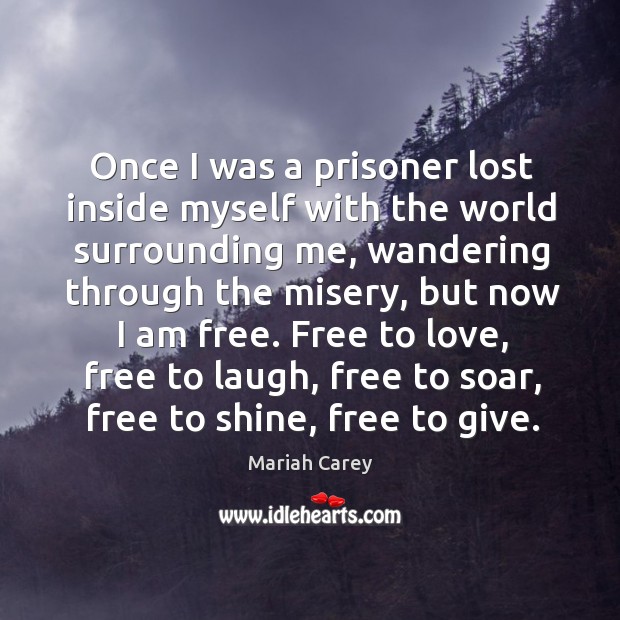 Once I was a prisoner lost inside myself with the world surrounding Mariah Carey Picture Quote