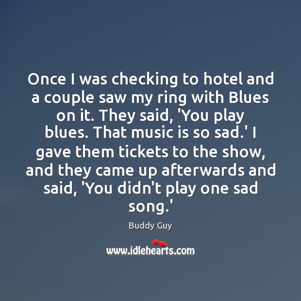 Once I was checking to hotel and a couple saw my ring Buddy Guy Picture Quote