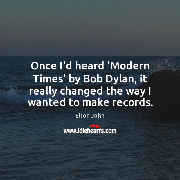 Once I’d heard ‘Modern Times’ by Bob Dylan, it really changed the Image