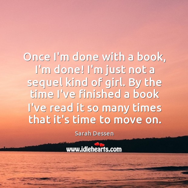 Once I’m done with a book, I’m done! I’m just not a Sarah Dessen Picture Quote