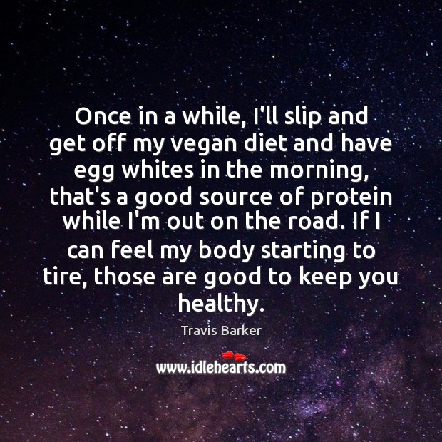 Once in a while, I’ll slip and get off my vegan diet Travis Barker Picture Quote
