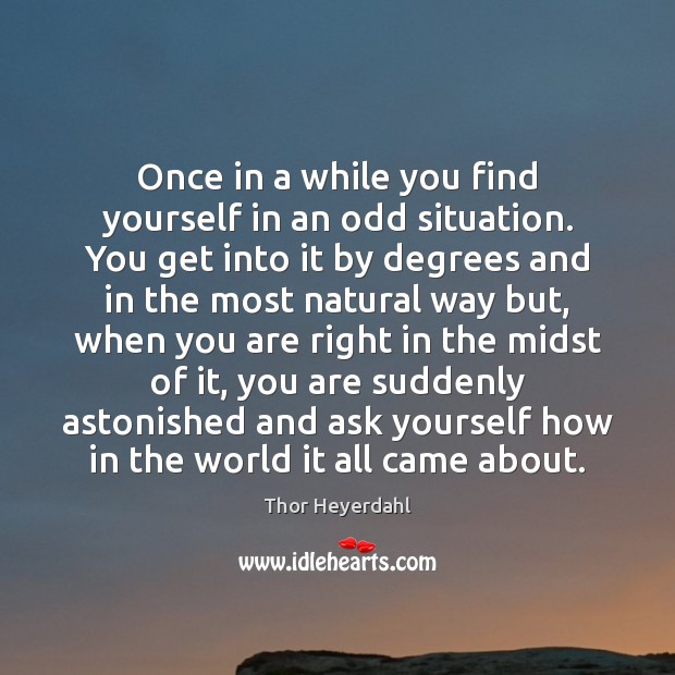 Once in a while you find yourself in an odd situation. You Image