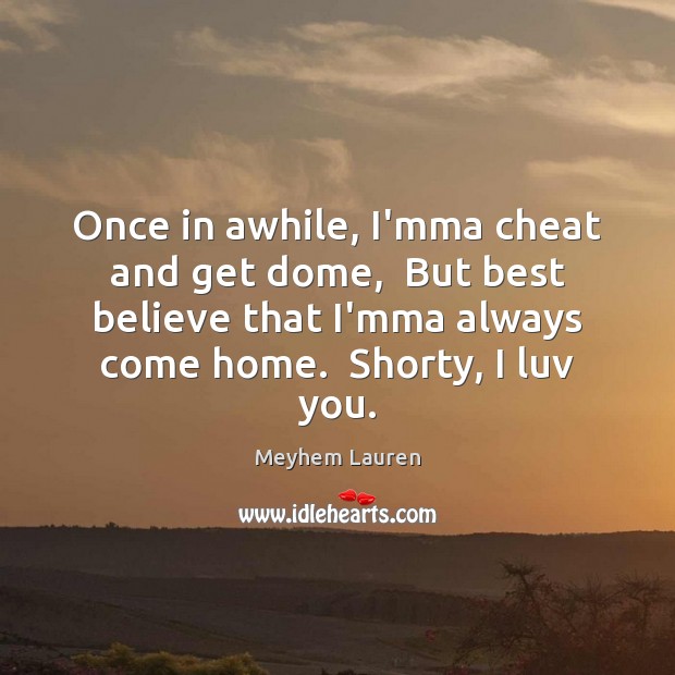 Once in awhile, I’mma cheat and get dome,  But best believe that Cheating Quotes Image