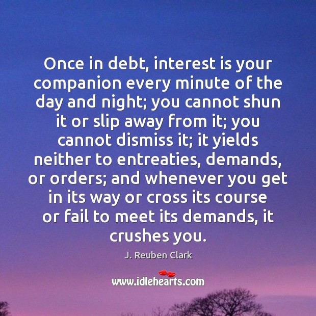 Once in debt, interest is your companion every minute of the day Fail Quotes Image