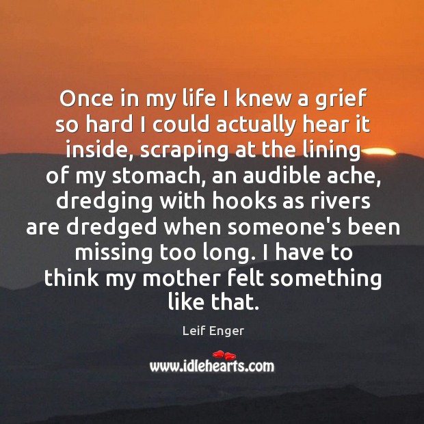 Once in my life I knew a grief so hard I could Leif Enger Picture Quote