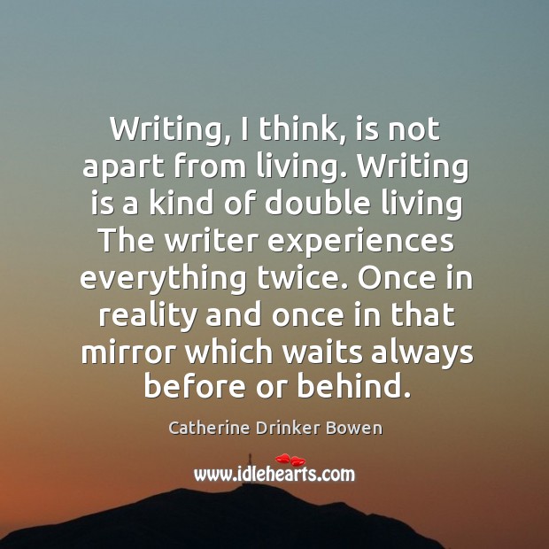 Once in reality and once in that mirror which waits always before or behind. Catherine Drinker Bowen Picture Quote