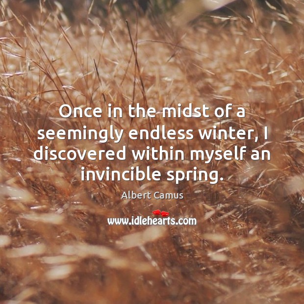 Once in the midst of a seemingly endless winter, I discovered within Spring Quotes Image