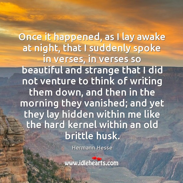 Once it happened, as I lay awake at night, that I suddenly Hermann Hesse Picture Quote