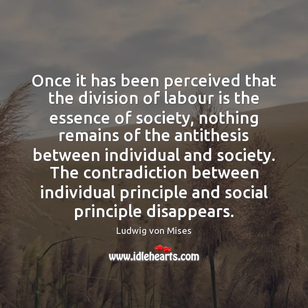 Once it has been perceived that the division of labour is the Ludwig von Mises Picture Quote