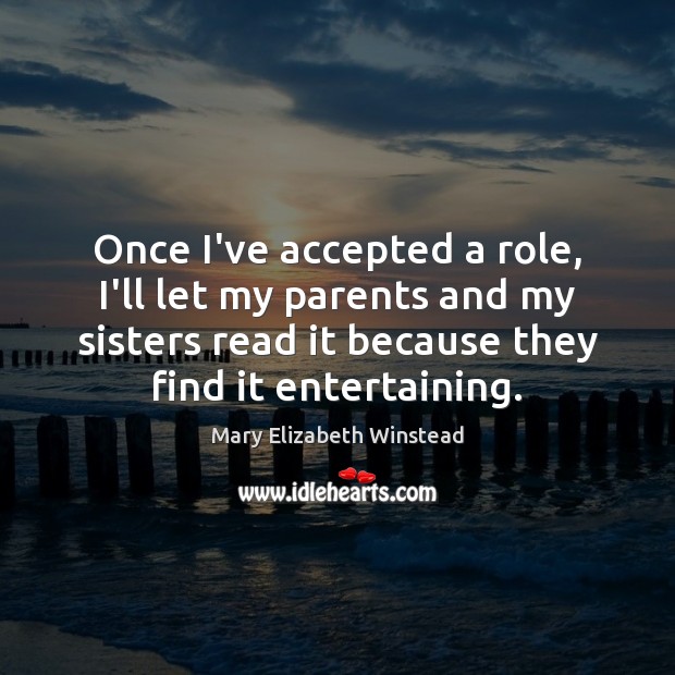 Once I’ve accepted a role, I’ll let my parents and my sisters Image