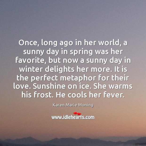 Once, long ago in her world, a sunny day in spring was Karen Marie Moning Picture Quote