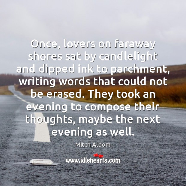 Once, lovers on faraway shores sat by candlelight and dipped ink to Mitch Albom Picture Quote