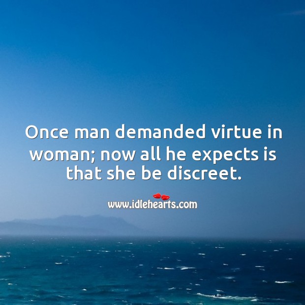 Once man demanded virtue in woman; now all he expects is that she be discreet. Image
