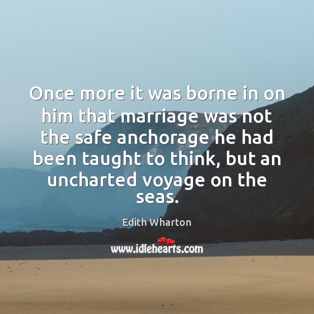 Once more it was borne in on him that marriage was not Edith Wharton Picture Quote
