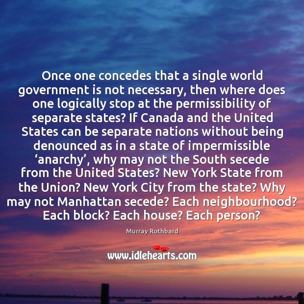Once one concedes that a single world government is not necessary, then 