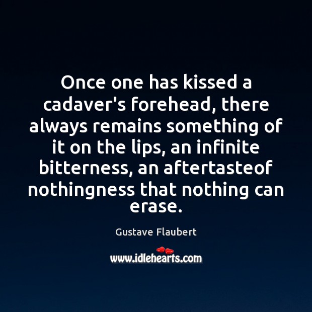 Once one has kissed a cadaver’s forehead, there always remains something of 