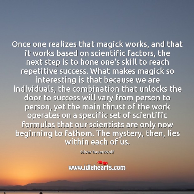 Once one realizes that magick works, and that it works based on 