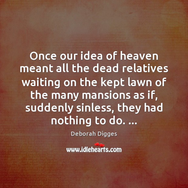 Once our idea of heaven meant all the dead relatives waiting on Image