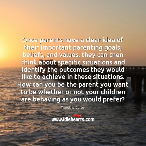 Once parents have a clear idea of their important parenting goals, beliefs, Image