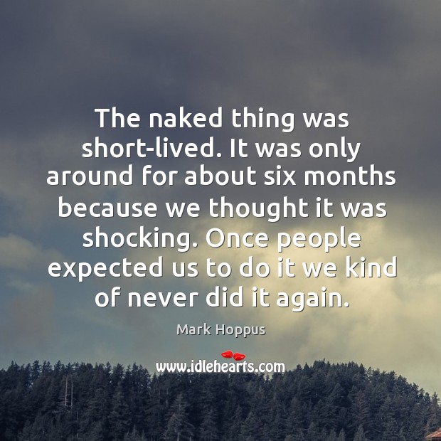 Once people expected us to do it we kind of never did it again. Mark Hoppus Picture Quote