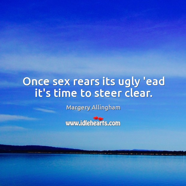 Once sex rears its ugly ‘ead it’s time to steer clear. Image