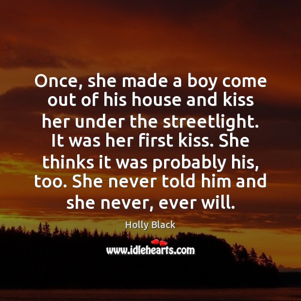 Once, she made a boy come out of his house and kiss Holly Black Picture Quote