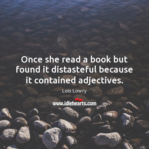 Once she read a book but found it distasteful because it contained adjectives. Lois Lowry Picture Quote
