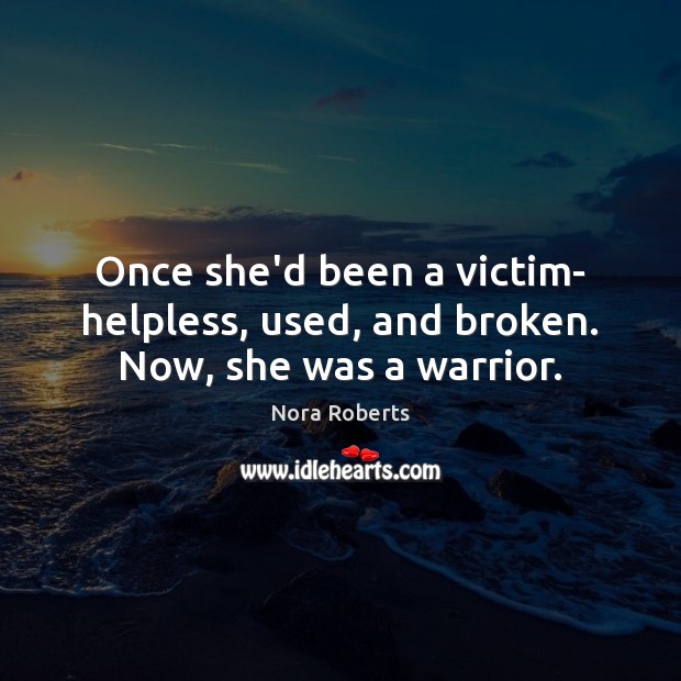 Once she’d been a victim- helpless, used, and broken. Now, she was a warrior. Image