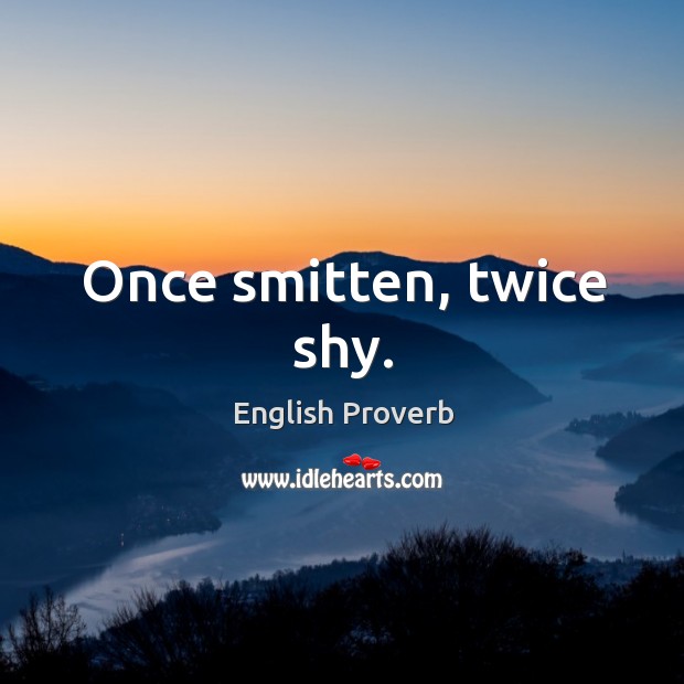 Once smitten, twice shy. English Proverbs Image