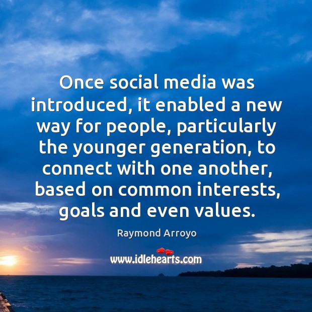 Once social media was introduced, it enabled a new way for people, Raymond Arroyo Picture Quote