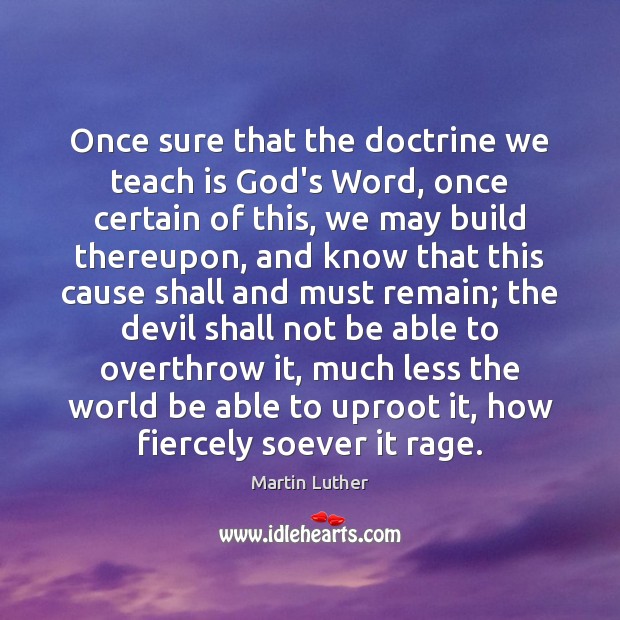 Once sure that the doctrine we teach is God’s Word, once certain Image