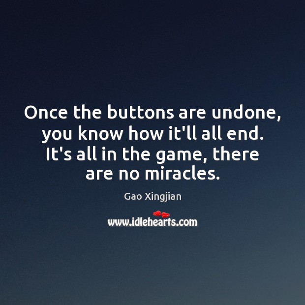 Once the buttons are undone, you know how it’ll all end. It’s Gao Xingjian Picture Quote
