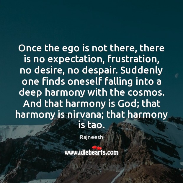 Once the ego is not there, there is no expectation, frustration, no Ego Quotes Image