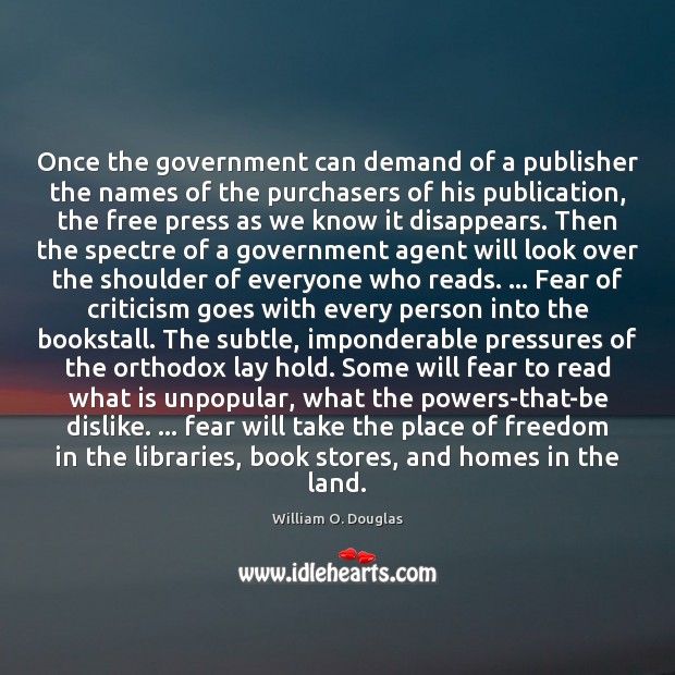 Once the government can demand of a publisher the names of the William O. Douglas Picture Quote
