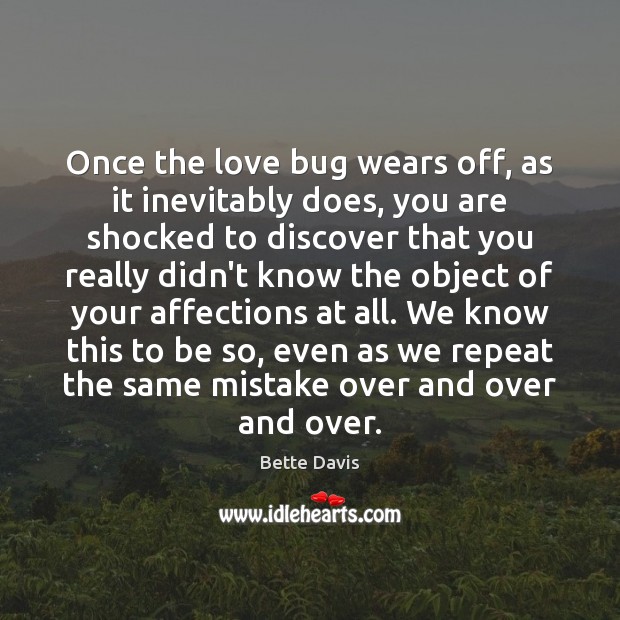 Once the love bug wears off, as it inevitably does, you are Bette Davis Picture Quote