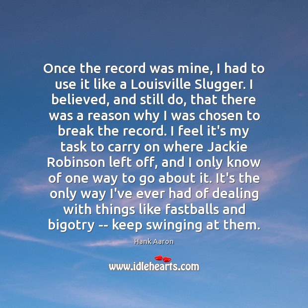 Once the record was mine, I had to use it like a Hank Aaron Picture Quote