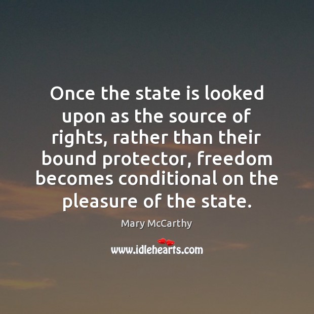 Once the state is looked upon as the source of rights, rather Mary McCarthy Picture Quote