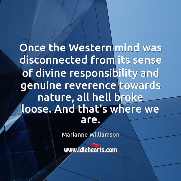 Once the Western mind was disconnected from its sense of divine responsibility Image