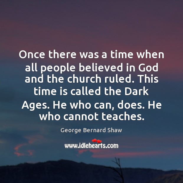 Once there was a time when all people believed in God and George Bernard Shaw Picture Quote