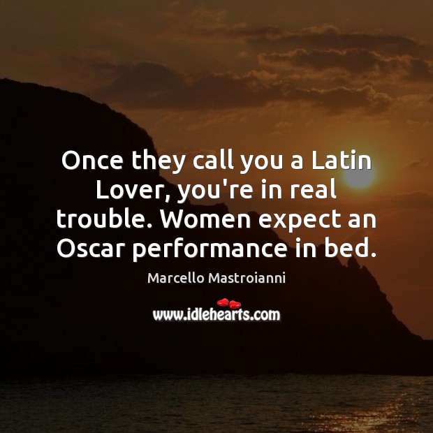 Once they call you a Latin Lover, you’re in real trouble. Women Marcello Mastroianni Picture Quote