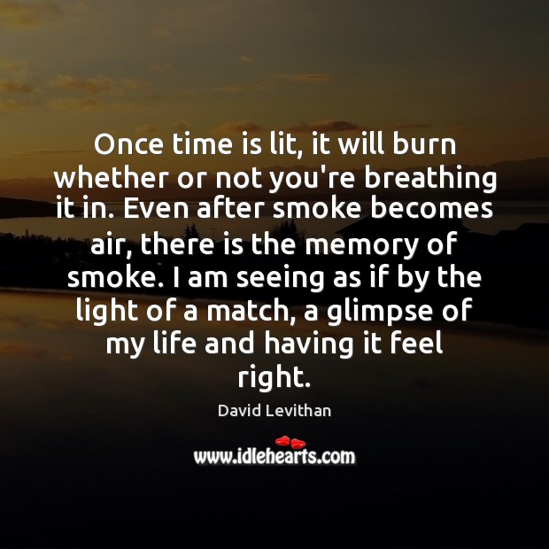 Once time is lit, it will burn whether or not you’re breathing David Levithan Picture Quote