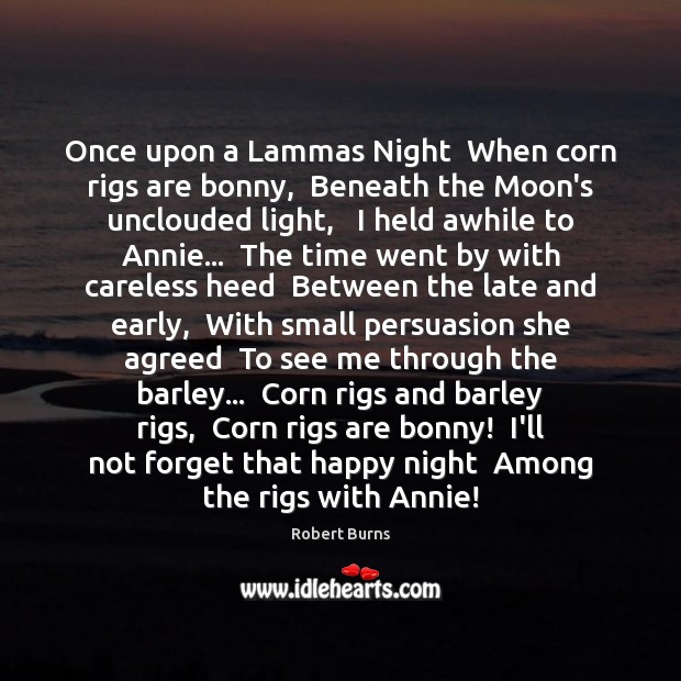 Once upon a Lammas Night  When corn rigs are bonny,  Beneath the Image