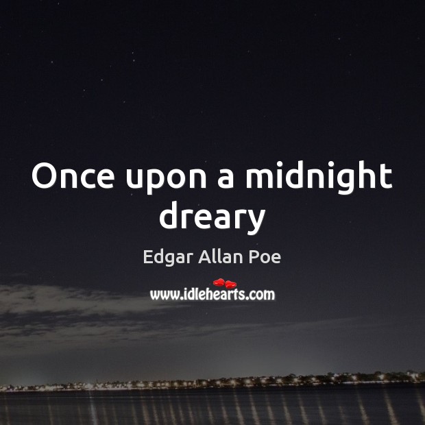 Once upon a midnight dreary Edgar Allan Poe Picture Quote