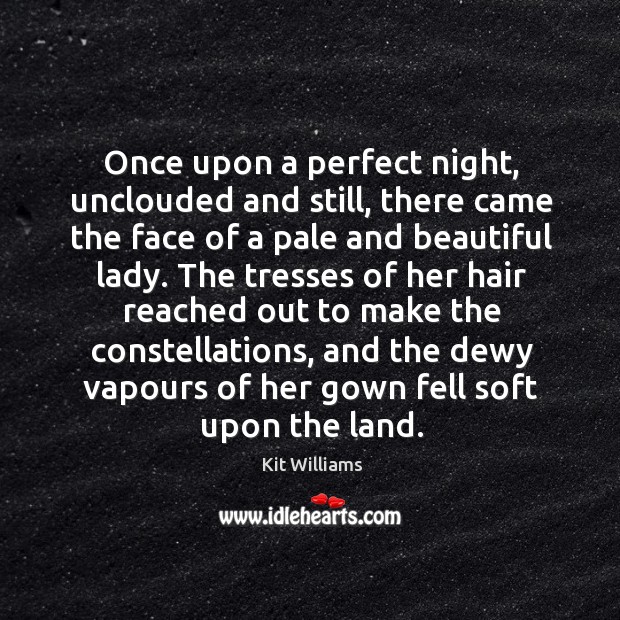Once upon a perfect night, unclouded and still, there came the face of a pale and beautiful lady. Image