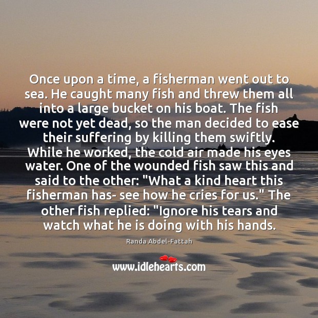Once upon a time, a fisherman went out to sea. He caught Randa Abdel-Fattah Picture Quote