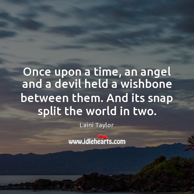 Once upon a time, an angel and a devil held a wishbone Laini Taylor Picture Quote