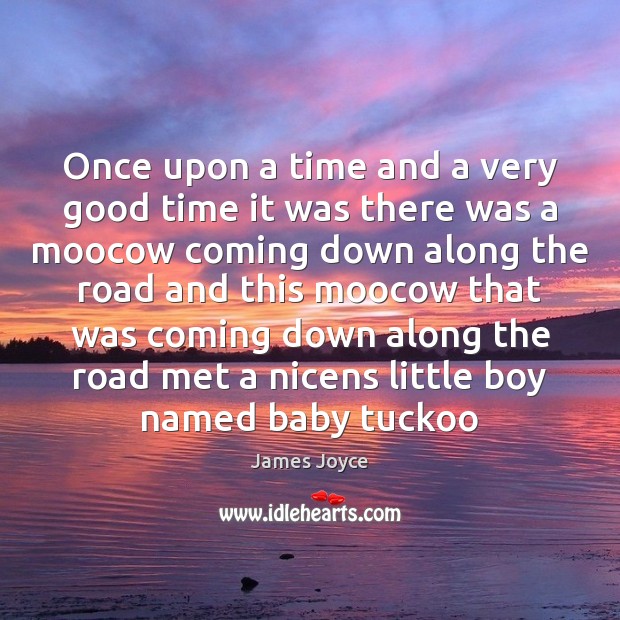 Once upon a time and a very good time it was there James Joyce Picture Quote