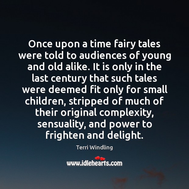Once upon a time fairy tales were told to audiences of young Terri Windling Picture Quote